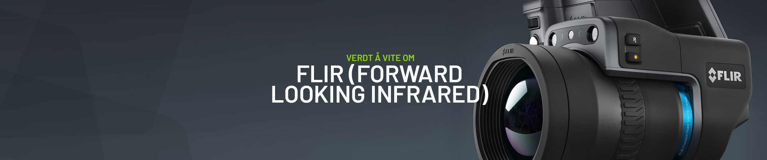 Verdt å vite om - FLIR – Forward Looking InfraRed